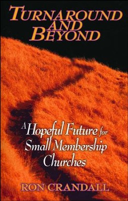 Turnaround and Beyond: A Hopeful Future for Small Membership  Churches  -     By: Ron Crandall
