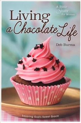 Living a Chocolate Life: A Bible Study for Women    -     By: Deb Burma
