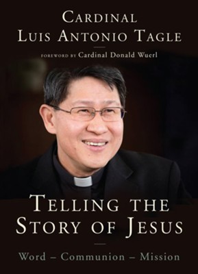 Telling the Story of Jesus: Word-Communion-Mission  -     By: Luis Antonio Tagle
