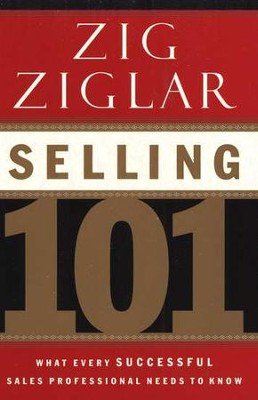 Selling 101:  What Every Successful Sales Professional Needs to Know  -     By: Zig Ziglar

