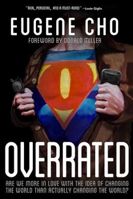 Overrated: Are We More in Love with the Idea of Changing the World Than Actually Changing the World? - eBook  -     By: Eugene Cho
