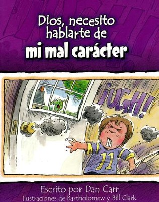 Dios, Necesito Hablarte de Mi Mal Car&aacute;cter  (God, I Need to Talk to You About My Bad Temper)  -     By: Dan Carr, Bartholomew Clark, Bill Clark
