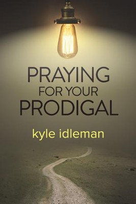 Praying for Your Prodigal - eBook  -     By: Kyle Idleman
