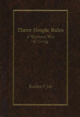 Three Simple Rules: A Wesleyan Way of Living [Hardcover]   -     By: Rueben P. Job
