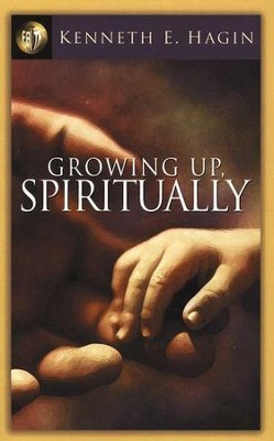 Growing Up Spiritually  -     By: Kenneth E. Hagin
