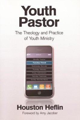Youth Pastor: The Theology and Practice of Youth Ministry  -     By: Houston Heflin
