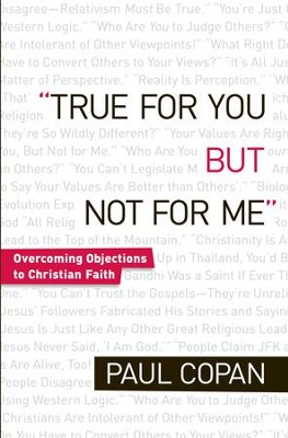 True for You, But Not for Me: Overcoming Objections to Christian Faith / Revised - eBook  -     By: Paul Copan
