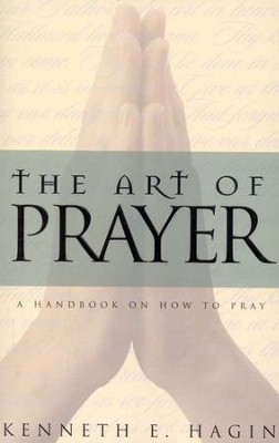 The Art of Prayer  -     By: Kenneth E. Hagin
