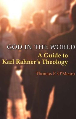 God in the World: A Guide to Karl Rahner's Theology  -     By: Thomas F. O'Meara
