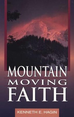 Mountain Moving Faith  -     By: Kenneth E. Hagin
