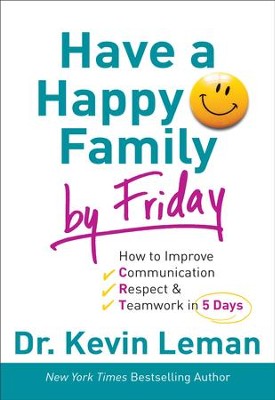 Have a Happy Family by Friday: How to Improve Communication, Respect & Teamwork in 5 Days - eBook  -     By: Dr. Kevin Leman
