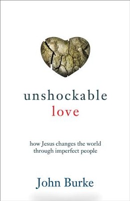Unshockable Love: How Jesus Changes the World through Imperfect People - eBook  -     By: John Burke
