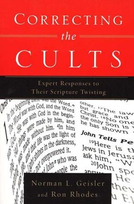 Correcting the Cults: Expert Responses to Their Scripture Twisting  -     By: Norman L. Geisler, Ron Rhodes

