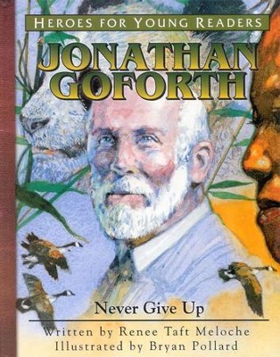 Heroes For Young Readers: Jonathan Goforth, Never Give Up   -     By: Renee Taft Meloche
