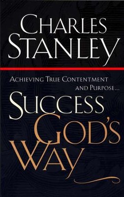 Success God's Way:  Achieving True Contentment and Purpose  -     By: Charles F. Stanley
