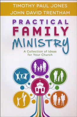 Practical Family Ministry: A Collection of Ideas for Your Church   -     By: Timothy Paul Jones, John David Trentham
