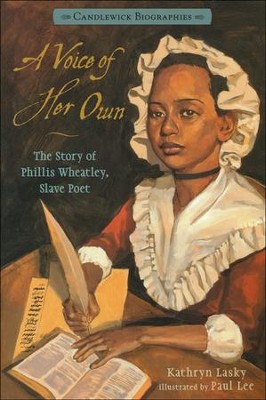 A Voice of Her Own: The Story of Phillis Wheatley, Slave Poet  -     By: Kathryn Lasky
    Illustrated By: Paul Lee
