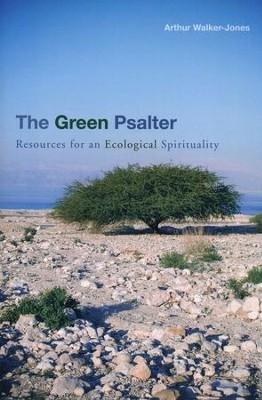 The Green Psalter: Resources for an Ecological Spirituality  -     By: Arthur Walker-Jones
