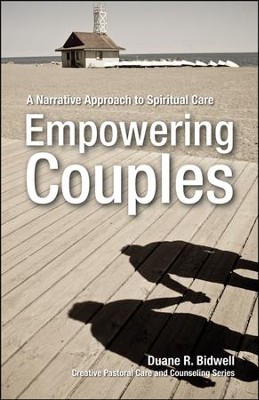 Empowering Couples: A Narrative Approach to Spiritual Care  -     By: Duane R. Bidwell

