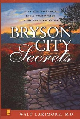 Bryson City Secrets: Even More Tales of a Small Town Doctor in the Smoky Mountains  -     By: Walt Larimore M.D.
