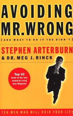 Avoiding Mr. Wrong: And What To Do If You Didn't   -     By: Stephen Arterburn, Dr. Meg J. Rinck
