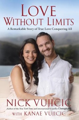 Love Without Limits: A Remarkable Story of True Love Conquering All - eBook  -     By: Nick Vujicic, Kanae Vujicic
