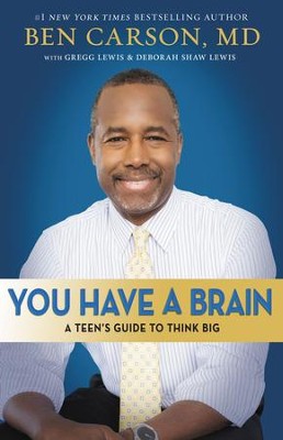 You Have a Brain: A Teen's Guide to Think Big - eBook  -     By: Ben Carson M.D.
