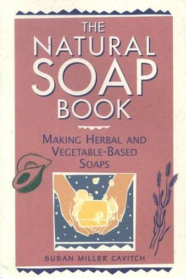 The Natural Soap Book   -     By: Susan Miller Cavitch
