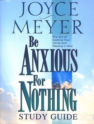 Be Anxious for Nothing Study Guide   -     By: Joyce Meyer
