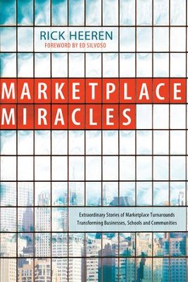 Marketplace Miracles: Extraordinary Stories of Marketplace Turnarounds Transforming Businesses, Schools and Communities - eBook  -     By: Rick Heeren, Ed Silvoso
