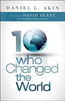 Ten Who Changed the World  -     By: Daniel L. Akin
