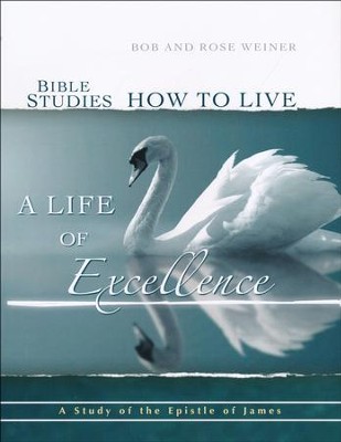 Bible Studies, How to Live a Life of Excellence; A Study of the Book of James  -     By: Bob Weiner, Rose Weiner
