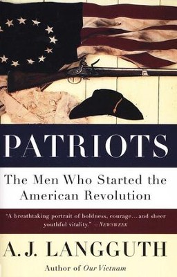 Patriots: The Men Who Started the American Revolution   -     By: A.J. Langguth
