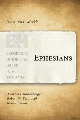 Ephesians: Exegetical Guide to the Greek New Testament   -     By: Benjamin L. Merkle, Andreas J. Kostenberger, Robert W. Yarbrough
