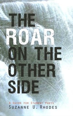 The Roar on the Other Side: A Guide for Student Poets   -     By: Suzanne Clark
