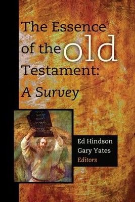 The Essence of the Old Testament: A Survey  -     Edited By: Ed Hindson, Gary Yates
    By: Edited by Ed Hindson & Gary Yates
