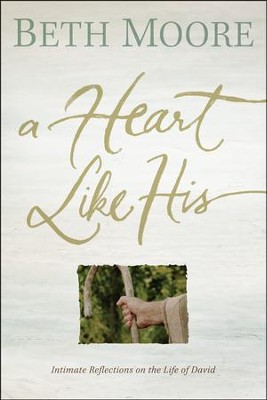 A Heart Like His: Intimate Reflections on the Life of David, Paperback Edition  -     By: Beth Moore
