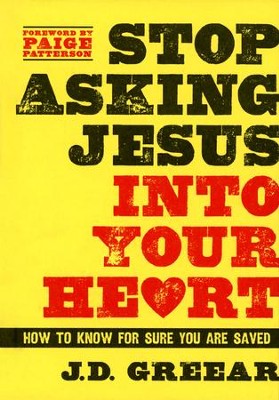 Stop Asking Jesus Into Your Heart: How to Know for Sure You Are Saved  -     By: J.D. Greear
