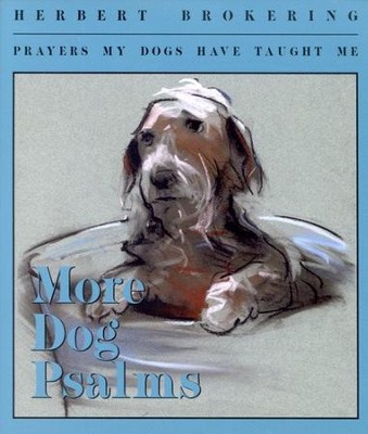 More Dog Psalms: Prayers My Dogs Have Taught Me  -     By: Herbert Brokering

