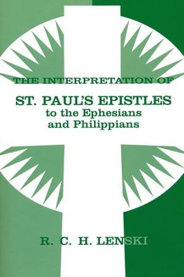Interpretation of St. Paul's Epistles to the Ephesians and Philippians  -     By: R.C.H. Lenski
