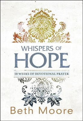 Whispers of Hope: 10 Weeks of Devotional Prayer  -     By: Beth Moore
