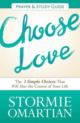 Choose Love Prayer and Study Guide: The Three Simple Choices That Will Alter the Course of Your Life - eBook  -     By: Stormie Omartian
