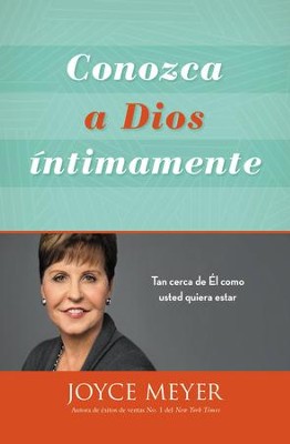 Conozca a Dios intimamente: Tan cerca de El como usted quiera estar (Spanish Edition)  -     By: Joyce Meyer
