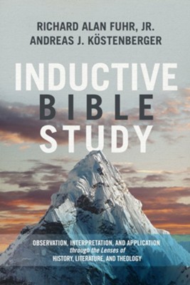 Inductive Bible Study: Observation, Interpretation, and Application through the Lenses of History, Literature, and Theology  -     By: Richard Alan Fuhr Jr., Andreas J. Kostenberger

