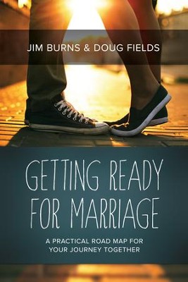 Getting Ready for Marriage: A Practical Road Map for Your Journey Together - eBook  -     By: Jim Burns, Doug Fields
