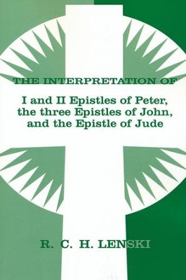 Interpretation of I and II Epistles of Peter, The Three Epistles of John, and the Epistle of Jude  -     By: R.C.H. Lenski
