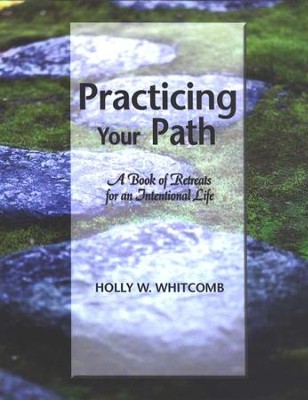 Practicing Your Path: A Book of Retreats for an Intentional Life  -     By: Holly Whitcomb
