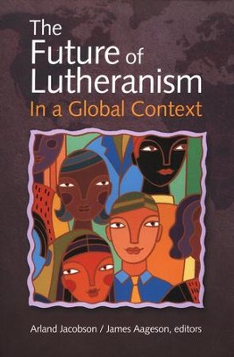 The Future of Lutheranism in a Global Context  -     Edited By: Arland Jacobson, James W. Aageson
    By: Arland Jacobsen and James Aageson, editors
