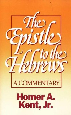 The Epistle to the Hebrews: A Commentary  -     By: Homer A. Kent Jr.
