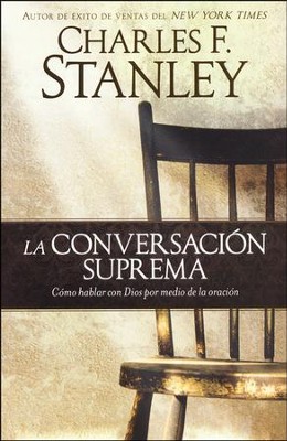 La Conversaci&oacute;n Suprema  (The Ultimate Conversation)  -     By: Charles F. Stanley
